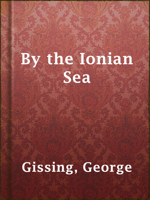 Title details for By the Ionian Sea by George Gissing - Available
